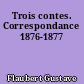 Trois contes. Correspondance 1876-1877