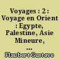 Voyages : 2 : Voyage en Orient : Egypte, Palestine, Asie Mineure, Constantinople, Grèce, Italie (1849-1851). Constantine, Tunis et Carthage (1858) : 2