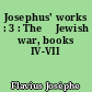 Josephus' works : 3 : The 	Jewish war, books IV-VII