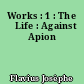 Works : 1 : The 	Life : Against Apion