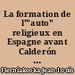 La formation de l'"auto" religieux en Espagne avant Calderón : (1550-1635)
