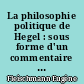 La philosophie politique de Hegel : sous forme d'un commentaire des Fondements de la philosophie du droit