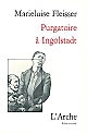 Purgatoire à Ingolstadt : pièce en six tableaux : [Vitry-sur-Seine, Théâtre Jean Vilar, octobre 1981]