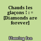 Chauds les glaçons ! : = [Diamonds are forever]