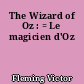 The Wizard of Oz : = Le magicien d'Oz