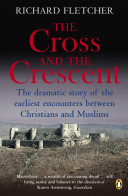 The cross and the crescent : Christianity and Islam from Muhammad to the Reformation