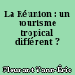 La Réunion : un tourisme tropical différent ?