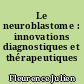 Le neuroblastome : innovations diagnostiques et thérapeutiques
