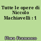 Tutte le opere di Niccolo Machiavelli : 1