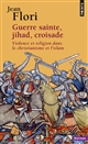 Guerre sainte, jihad, croisade : violence et religion dans le christianisme et l'islam