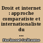 Droit et internet : approche comparatiste et internationaliste du monde virtuel