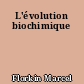 L'évolution biochimique