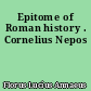 Epitome of Roman history . Cornelius Nepos