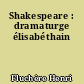 Shakespeare : dramaturge élisabéthain