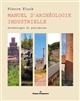 Manuel d'archéologie industrielle : archéologie et patrimoine
