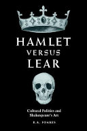 Hamlet versus Lear : cultural politics and Shakespeare's art
