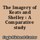 The Imagery of Keats and Shelley : A Comparative study