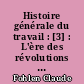 Histoire générale du travail : [3] : L'ère des révolutions : 1765-1914