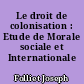 Le droit de colonisation : Etude de Morale sociale et Internationale