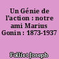 Un Génie de l'action : notre ami Marius Gonin : 1873-1937
