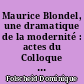 Maurice Blondel, une dramatique de la modernité : actes du Colloque Maurice Blondel, Aix-en-Provence, mars 1989