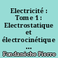 Electricité : Tome 1 : Electrostatique et électrocinétique des courants continus : classe de 1e BTn (options construction mécanique, électrotechnique et électronique)