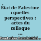État de Palestine : quelles perspectives : actes du colloque de la Fondation Gabriel Péri et l'IRIS, 6 février 2014