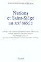 Actes du Colloque Nations et Saint-Siège au XXe siècle : Paris, octobre 2000