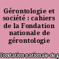 Gérontologie et société : cahiers de la Fondation nationale de gérontologie
