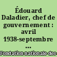 Édouard Daladier, chef de gouvernement : avril 1938-septembre 1939 : [colloque de la Fondation nationale des sciences politiques, Paris, 4-6 décembre 1975]