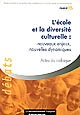 L'école et la diversité culturelle : nouveaux enjeux, nouvelles dynamiques : actes du colloque national des 5 et 6 avril 2006