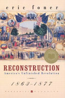 Reconstruction : America's unfinished revolution, 1863-1877