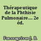 Thérapeutique de la Phthisie Pulmonaire... 2e éd.