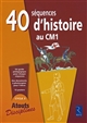 40 séquences d'histoire au CM1 : cycle 3, programmes 2008