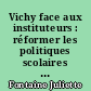 Vichy face aux instituteurs : réformer les politiques scolaires en contexte autoritaire