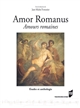 Amor Romanus Amours romaines : Études et anthologie