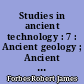 Studies in ancient technology : 7 : Ancient geology ; Ancient mining and quarrying ; Ancient mining techniques