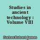 Studies in ancient technology : Volume VIII
