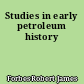 Studies in early petroleum history