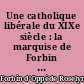 Une catholique libérale du XIXe siècle : la marquise de Forbin d'Oppède d'après sa correspondance inédite
