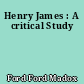 Henry James : A critical Study