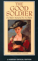 The good soldier : authoritative text, textual appendices, contemporary reviews, literary impressionism, biographical and critical commentary