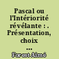 Pascal ou l'Intériorité révélante : . Présentation, choix de textes [de Pascal]... par Aimé Forest,..