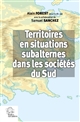Territoires en situations subalternes dans les sociétés du Sud : Représentations socio-politiques du territoire en situation de non-centralité