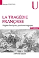 La tragédie française : règles classiques, passions tragiques