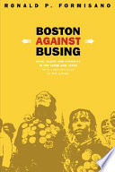 Boston against busing : race, class, and ethnicity in the 1960s and 1970s