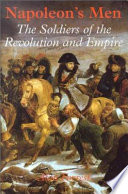 Napoleon's men : the soldiers of the revolution and empire