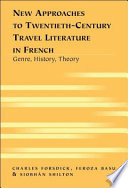 New approaches to twentieth-century travel literature in French : genre, history, theory