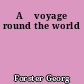 A 	voyage round the world
