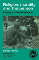 Religion, morality and the person : essays on Tallensi religion